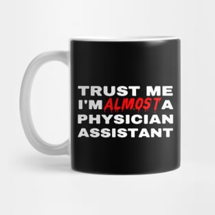 Trust Me I'm Almost A Physician Assistant PA Mug